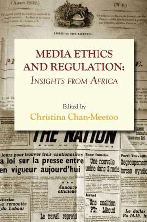 Media Ethics and Regulation. Insights from Africa de Christina Chan-Meetoo