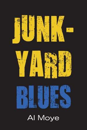 Junkyard Blues de Al Moye