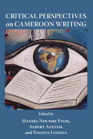 Critical Perspectives on Cameroon Writing de Albert Azeyeh