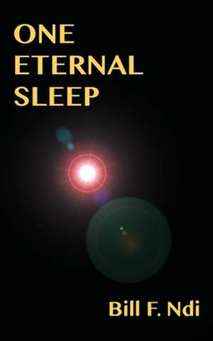 One Eternal Sleep de Bill F. Ndi