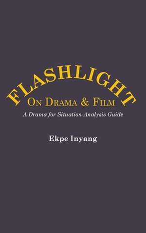 Flashlight on Drama and Film. a Drama for Situation Analysis Guide: Challenges for the 21st Century de Ekpe Inyang