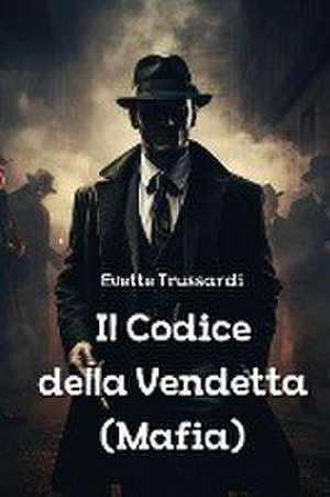 Il Codice della Vendetta (Mafia) de Evette Trussardi