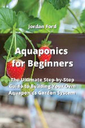 Aquaponics for Beginners de Jordan Ford