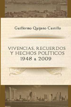 Vivencias, Recuerdos y Hechos Politicos de Quijano Castillo, Guillermo E.