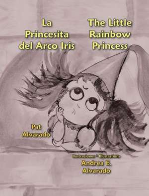 La Princesita del Arco Iris * the Little Rainbow Princess de Pat Alvarado