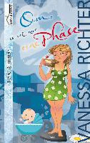 Om, es ist nur eine Phase de Vanessa Richter