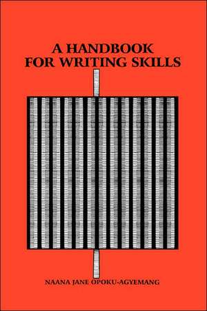 A Handbook for Writing Skills de Naana Jane Opoku-Agyemang