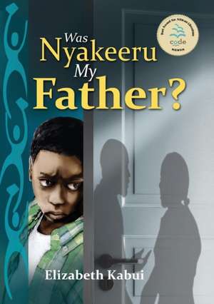 Was Nyakeera My Father: A Strategic & Practical Guide de Elizabeth Kabui