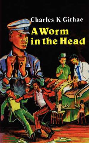 A Worm in the Head de Charles K. Githae