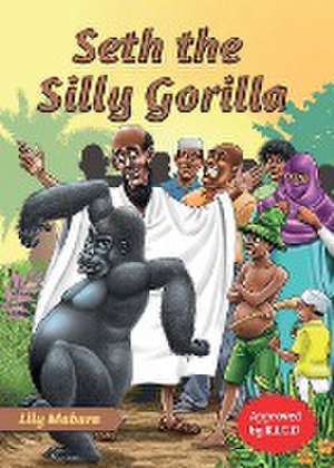 Seth the Silly Gorilla de Lily Mabura