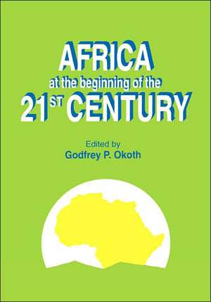 Africa at the Beginning of the 21st Century de Godfrey P. Okoth