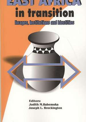 East Africa in Transition. Images, Institutions and Identities de Judith M. Bahemuka