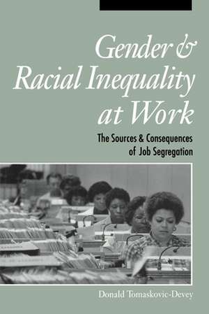 Gender and Racial Inequality at Work – The Sources and Consequences of Job Segregation de Donald Tomaskovic–deve