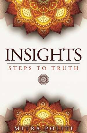 Insights: Steps to Truth de Mitra Politi