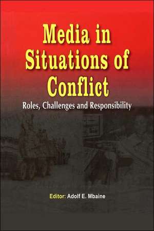 Media in Situations of Conflict. Roles Challenges and Responsibility de Adolf Mbaine