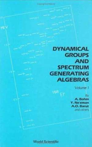 Dynamical Groups and Spectrum Generating Algebras (in 2 Volumes) de Arno Bohm