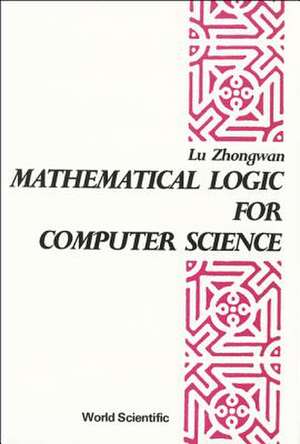 MATHEMATICAL LOGIC FOR COMP SCI (V13) de Zhongwan Lu