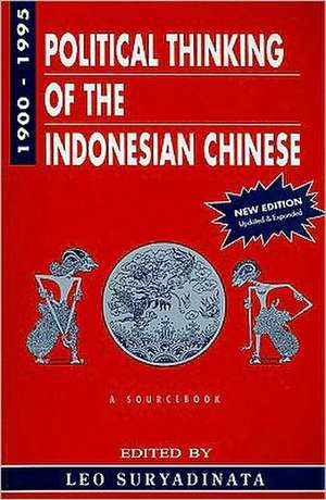 Political Thinking of the Indonesian Chinese 1900-1995: A Sourcebook de Leo Heng Chew Suryadinata