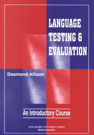 Language Testing and Evaluation: An Introductory Course de Desmond Michael Allison