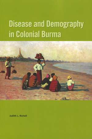 Disease and Demography in Colonial Burma de Judith L. Richell