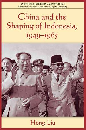 China and the Shaping of Indonesia, 1949-1965 de Liu