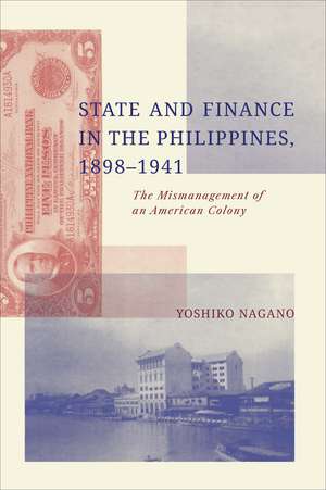 State and Finance in the Philippines, 1898-1941: The Mismanagement of an American Colony de Yoshiko Nagano