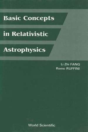 Basic Concepts in Relativistic Astrophysics de Lizhi Fang