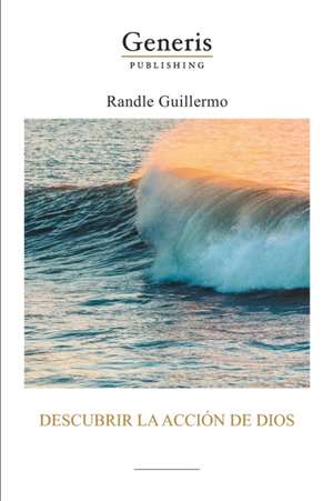 Descubrir la acción de Dios de Guillermo Randle