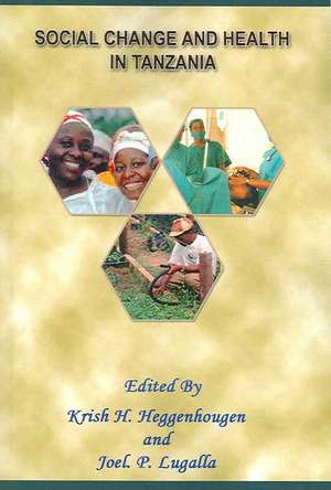 Social Change and Health in Tanzania de Kris H Heggenhougen