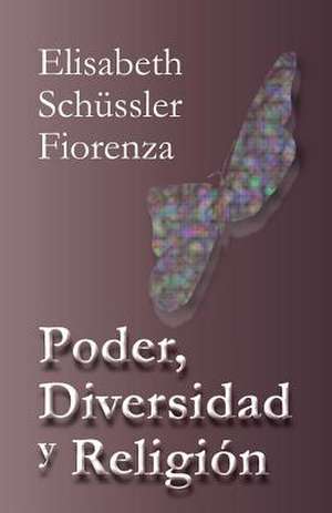 Poder, Diversidad y Religion de Schussler Fiorenza, Elisabeth