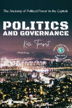 Politics and Governance-The Anatomy of Political Power in the Capitals de Kelli Tempest