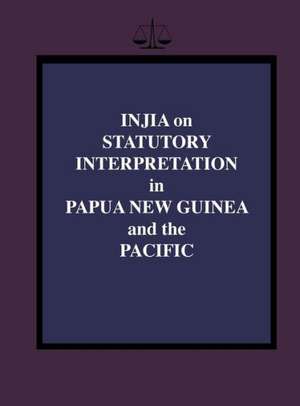 Injia on Statutory Interpretation in Papua New Guinea and the Pacific de Salamo Injia