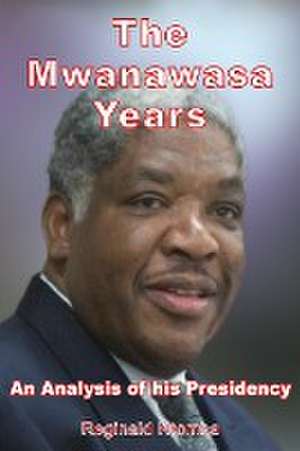 The Mwanawasa Years de Reginald Ntomba