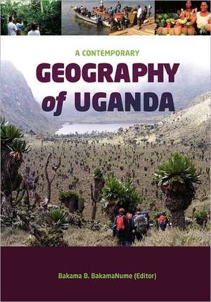 A Contemporary Geography of Uganda de Bakama B. BakamaNume