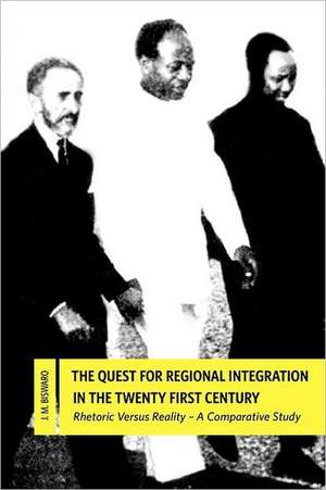 The Quest for Regional Integration in the Twenty First Century. Rhetoric Versus Reality de J. M. Biswaro