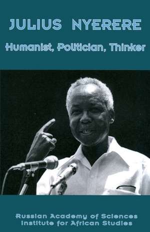 Julius Nyerere. Humanist, Politician, Thinker de RASIAS