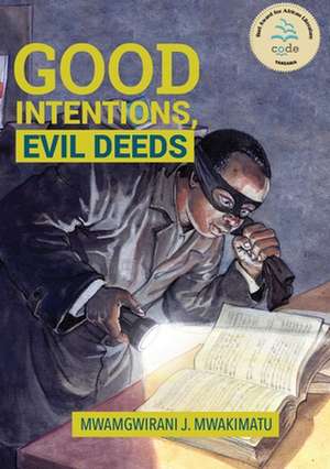 Good Intentions, Evil Deeds de Juma Mwamgwirani Mwakimatu