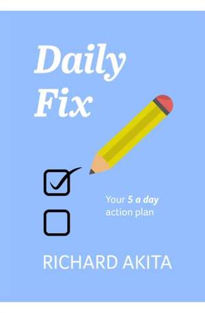 Daily Fix: Your 5 a day action plan de Richard Akita