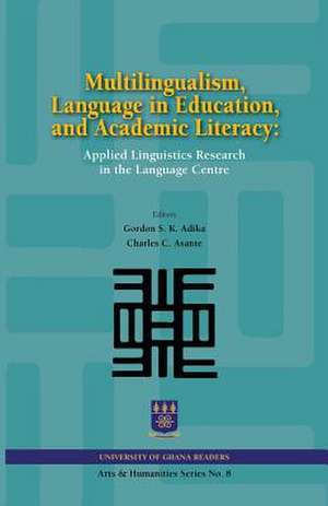 Multilingualism, Language in Education, and Academic Literacy. Applied Linguistics Research in the Language Centre de Gordon S. K. Adika