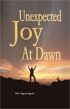 Unexpected Joy at Dawn de Alex Agyei-Agyiri