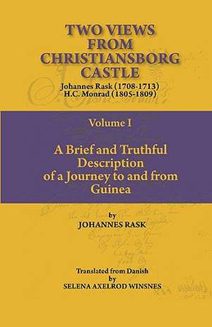 Two Views from Christiansborg Castle Vol I. a Brief and Truthful Description of a Journey to and from Guinea: The International Dimension de Johannes Rask