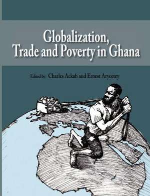 Globalization, Trade and Poverty in Ghana de Charles Ackah