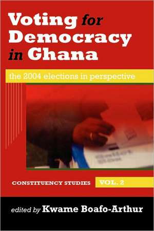 Voting for Democracy in Ghana. The 2004 Elections in Perspective Vol.2 de Kwame Boafo-Arthur