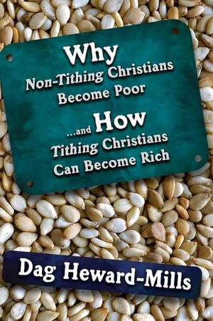 Why Non Tithing Christians are Poor, and How Tithing Christians Can Become Rich de Dag Heward-Mills