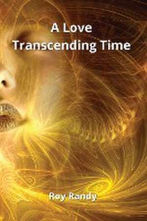 A Love Transcending Time de Roy Randy