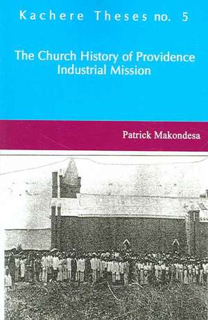 The Church History of Providence Industrial Mission de Patrick Makondesa