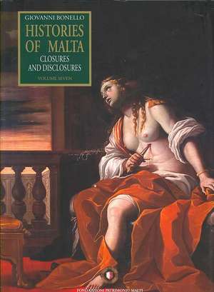 Histories of Malta Volume 7: Closures and Disclosures de Giovanni Bonello