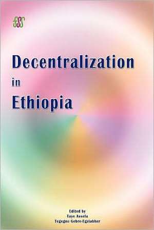 Decentralization in Ethiopia de Taye Assefa