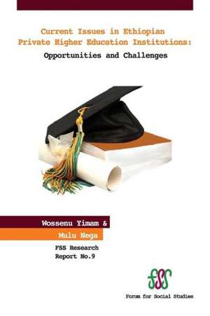 Current Issues in Ethiopian Private Higher Education Institutions. Opportunities and Challenges de Wossenu Yimam