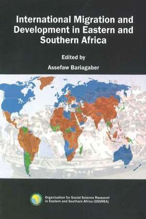 International Migration and Development in Eastern and Southern Africa de Assefaw Bariagaber